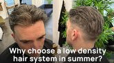 Why choose a low density hair system in summer?
