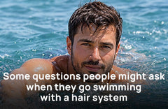 Some questions people might ask when they go swimming with a hair system