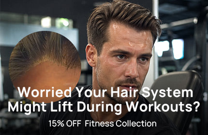 Worried Your Hair System Might Lift During Sports? Enjoy 15% OFF Fitness Collection