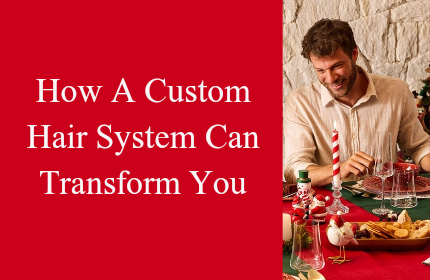 How a Custom Hair System Can Transform Your Look for 2026